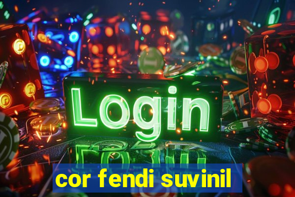 cor fendi suvinil